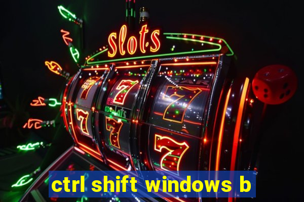 ctrl shift windows b